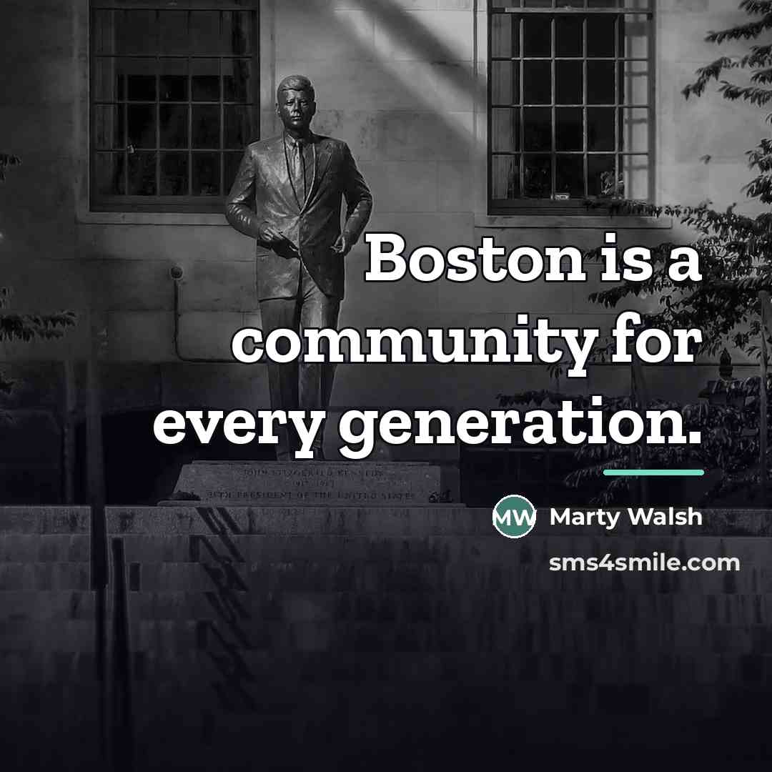 “Boston is a community for every generation.…” quote by Marty Walsh