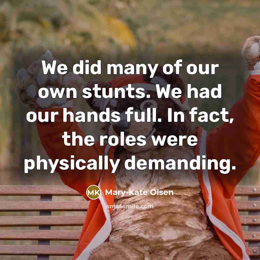 “We did many of our own stunts. We had our…” quote by Mary-Kate Olsen