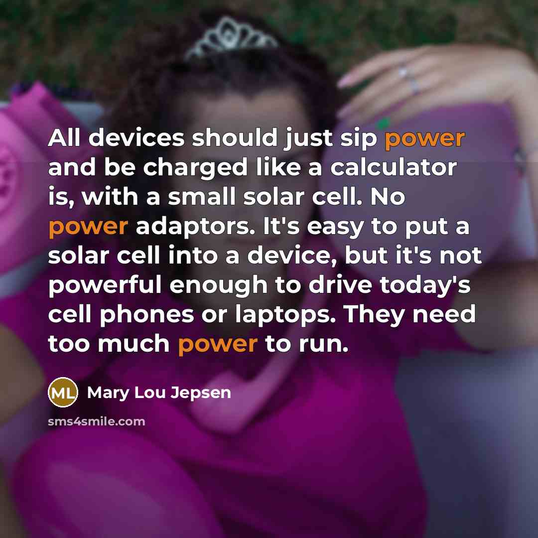 “All devices should just sip power and be charged like…” quote by Mary Lou Jepsen