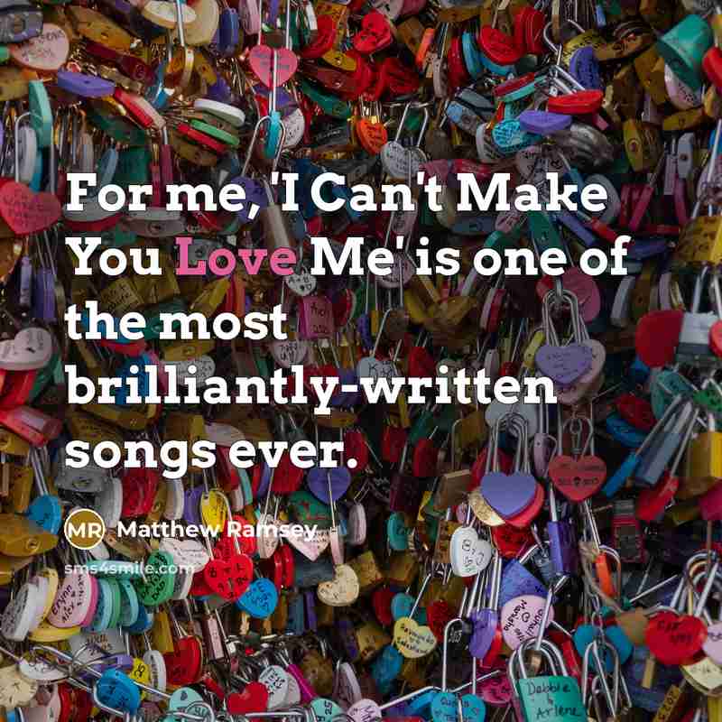 “For me, 'I Can't Make You Love Me' is one…” quote by Matthew Ramsey