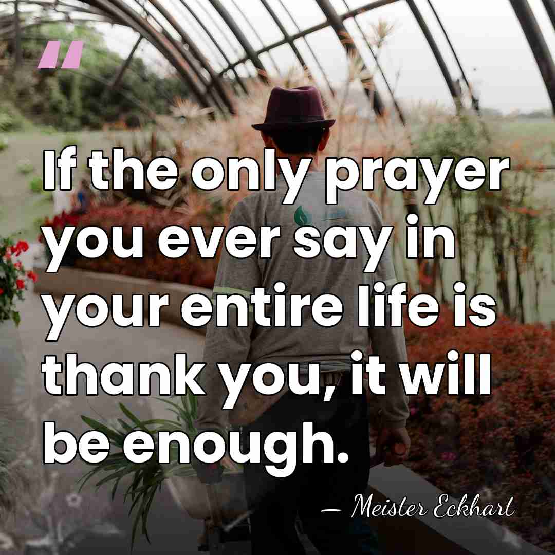 If the only prayer you ever say in your entire life is&hellip; - Meister Eckhart