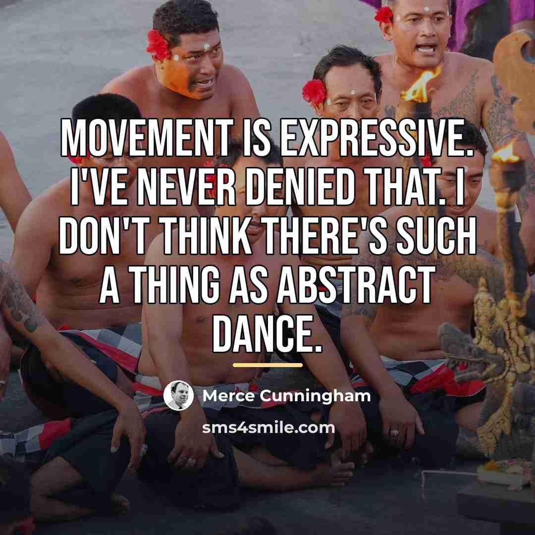 “Movement is expressive. I've never denied that. I don't think…” quote by Merce Cunningham