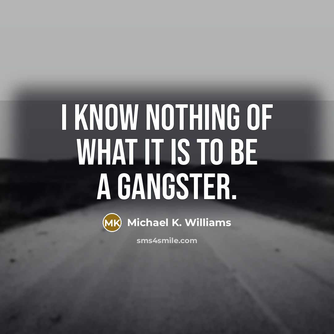 “I know nothing of what it is to be a…” quote by Michael K. Williams