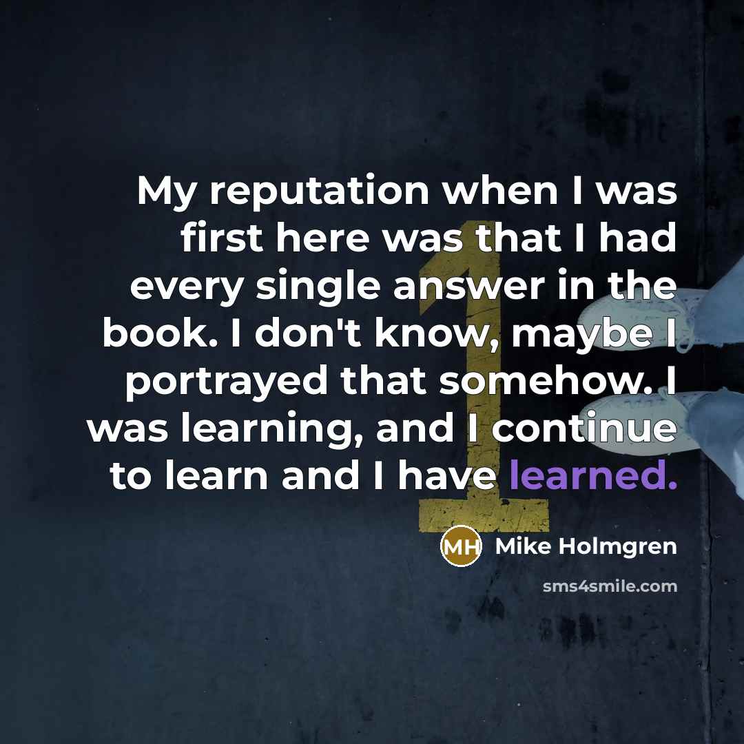 “My reputation when I was first here was that I…” quote by Mike Holmgren