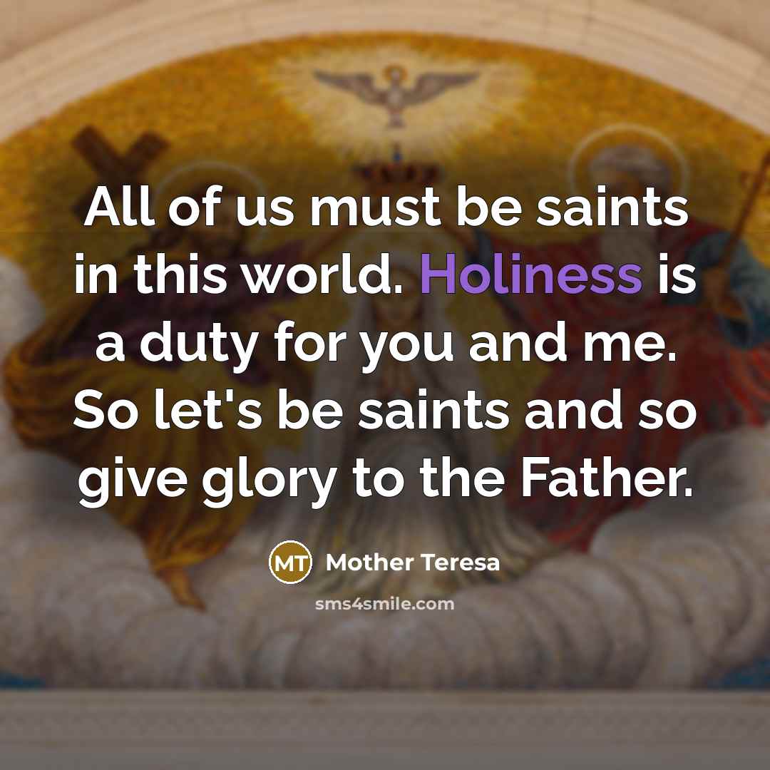 “All of us must be saints in this world. Holiness…” quote by Mother Teresa