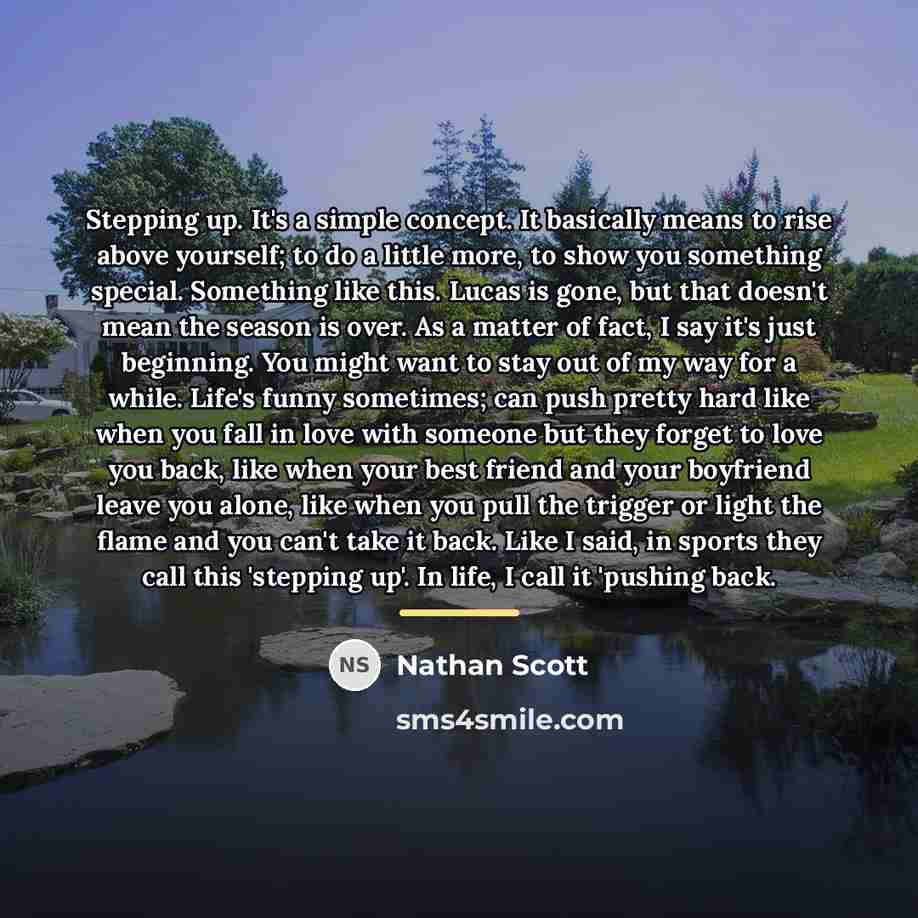 “Stepping up. It's a simple concept. It basically means to…” quote by Nathan Scott