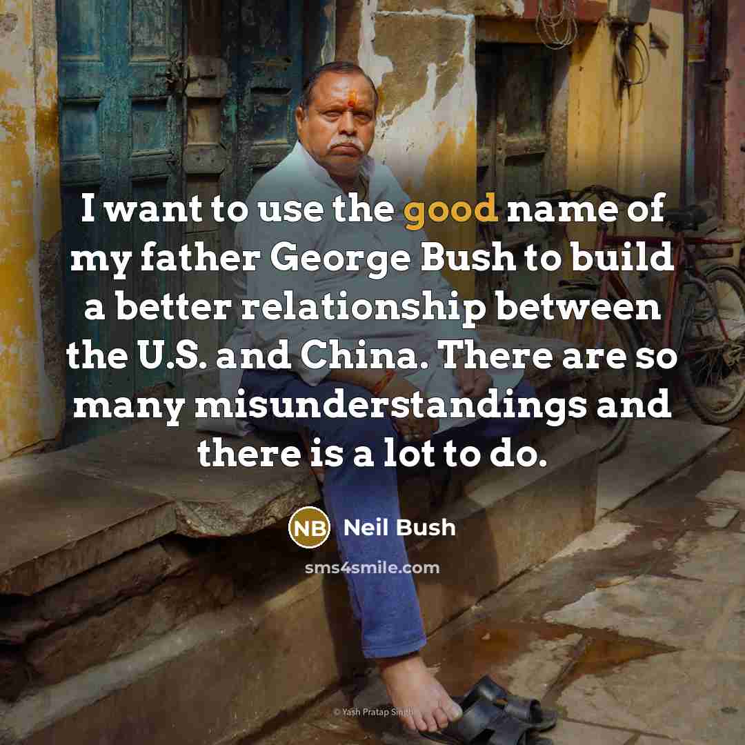 “I want to use the good name of my father…” quote by Neil Bush