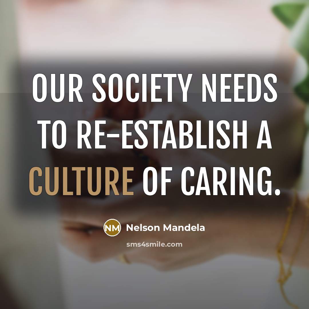 “Our society needs to re-establish a culture of caring.…” quote by Nelson Mandela