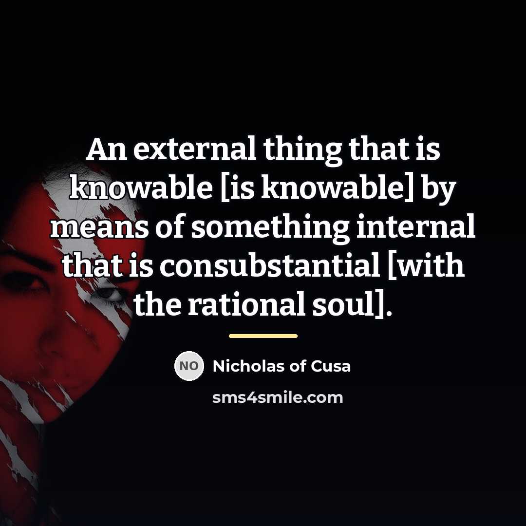 “An external thing that is knowable [is knowable] by means…” quote by Nicholas of Cusa