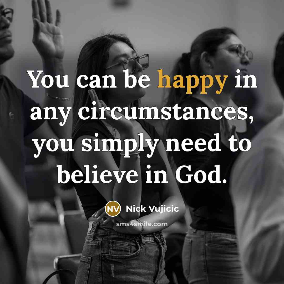 “You can be happy in any circumstances, you simply need…” quote by Nick Vujicic
