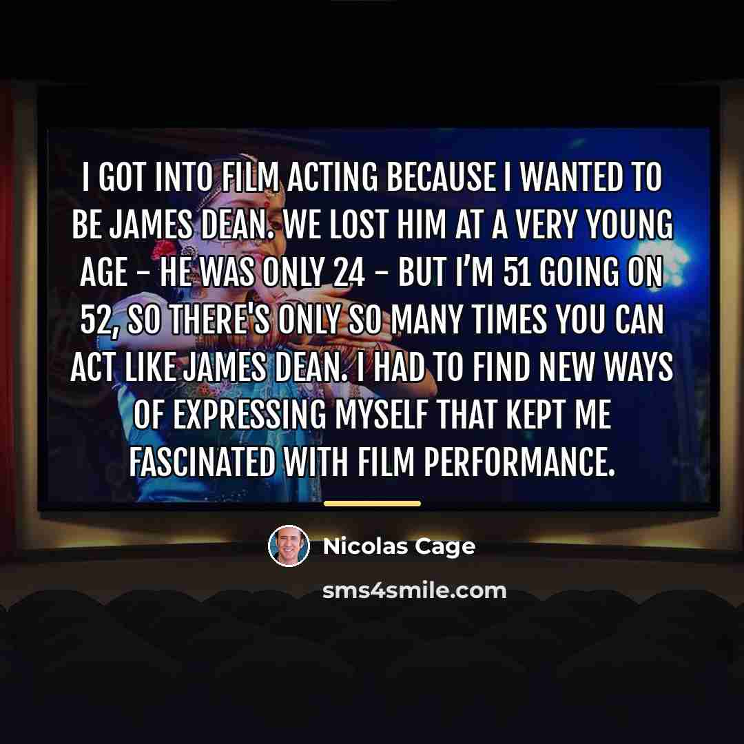 “I got into film acting because I wanted to be…” quote by Nicolas Cage