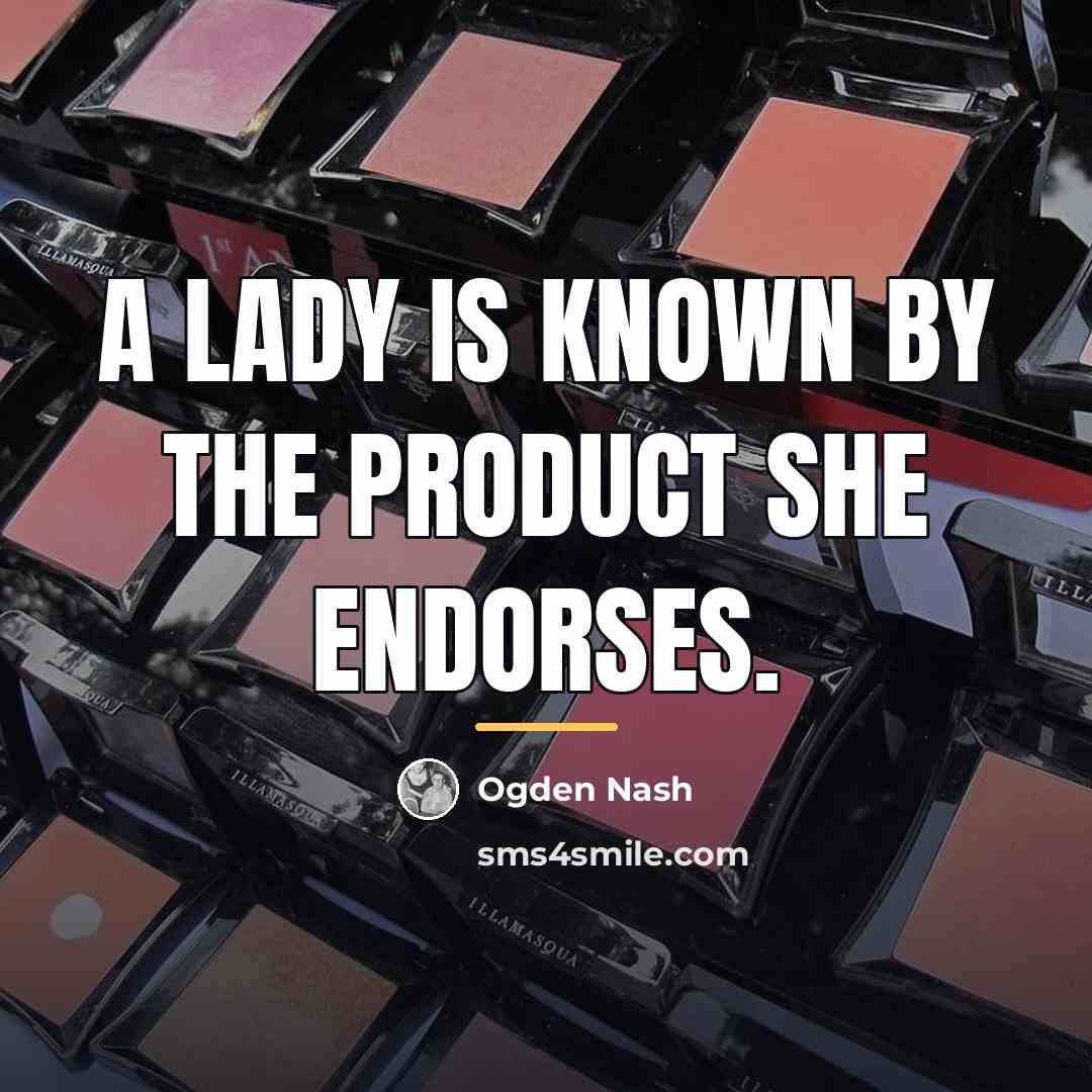 “A lady is known by the product she endorses.…” quote by Ogden Nash