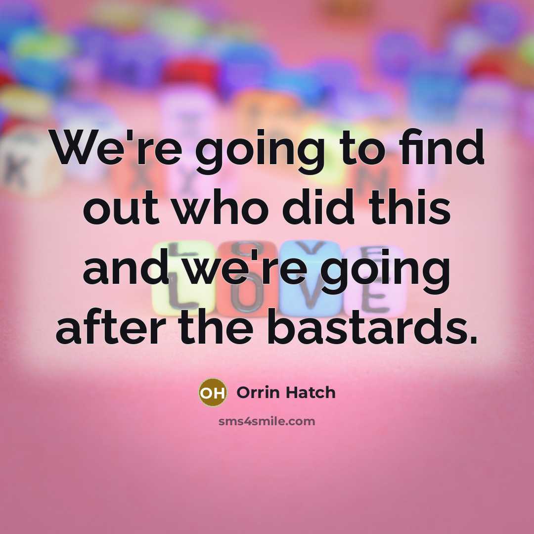 “We're going to find out who did this and we're…” quote by Orrin Hatch