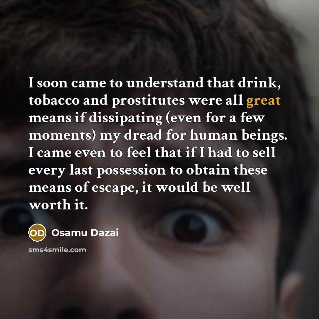 “I soon came to understand that drink, tobacco and prostitutes…” quote by Osamu Dazai