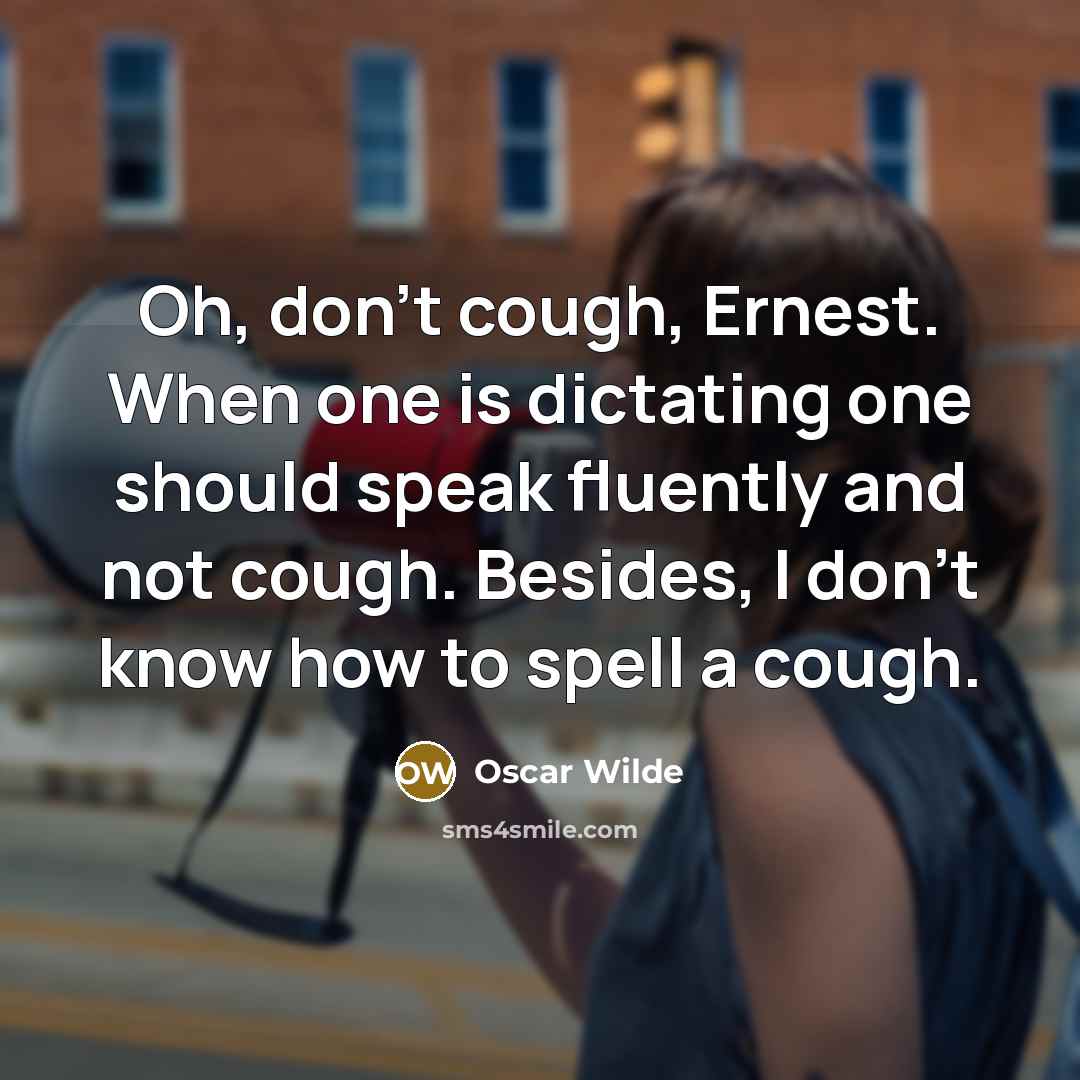 “Oh, don't cough, Ernest. When one is dictating one should…” quote by Oscar Wilde