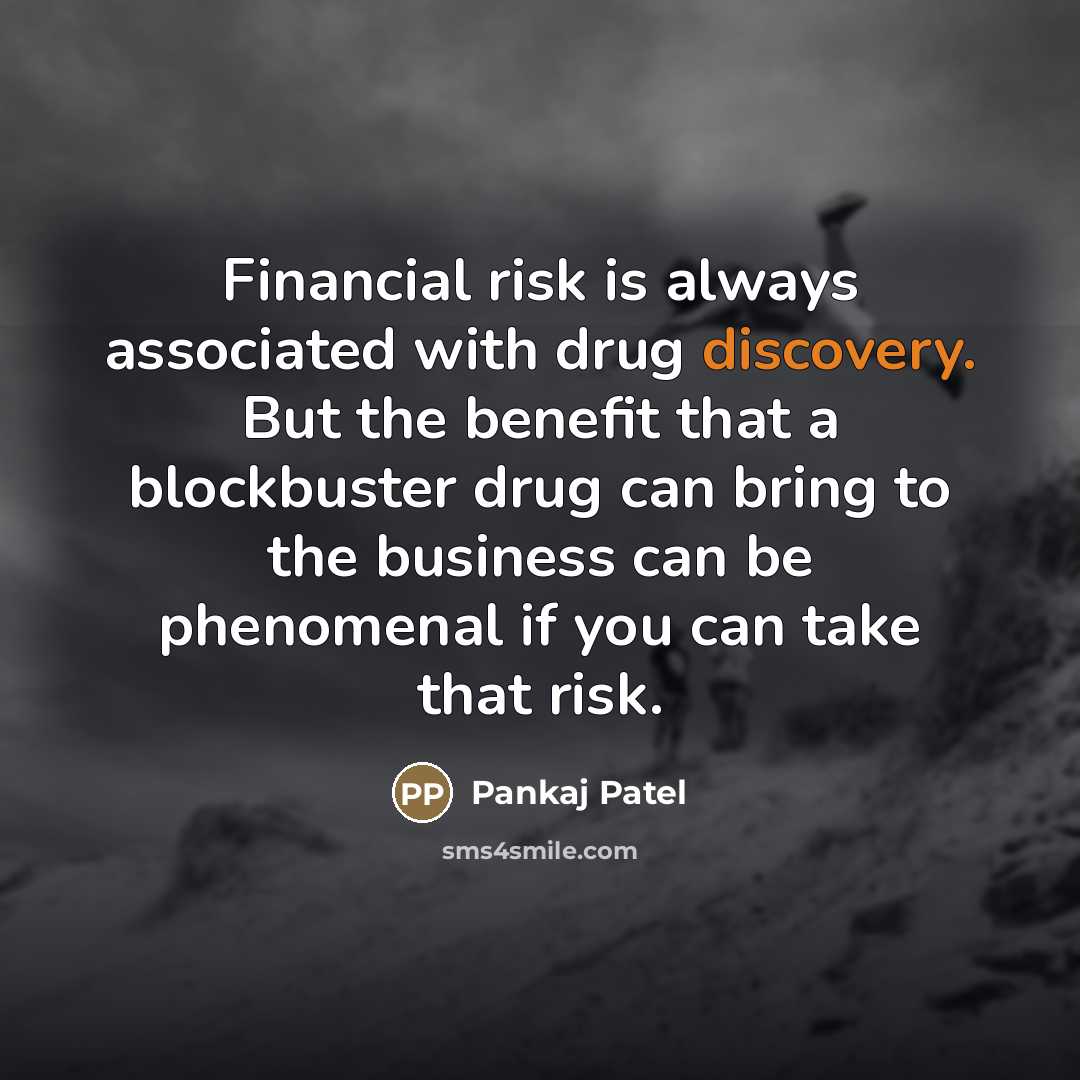 “Financial risk is always associated with drug discovery. But the…” quote by Pankaj Patel