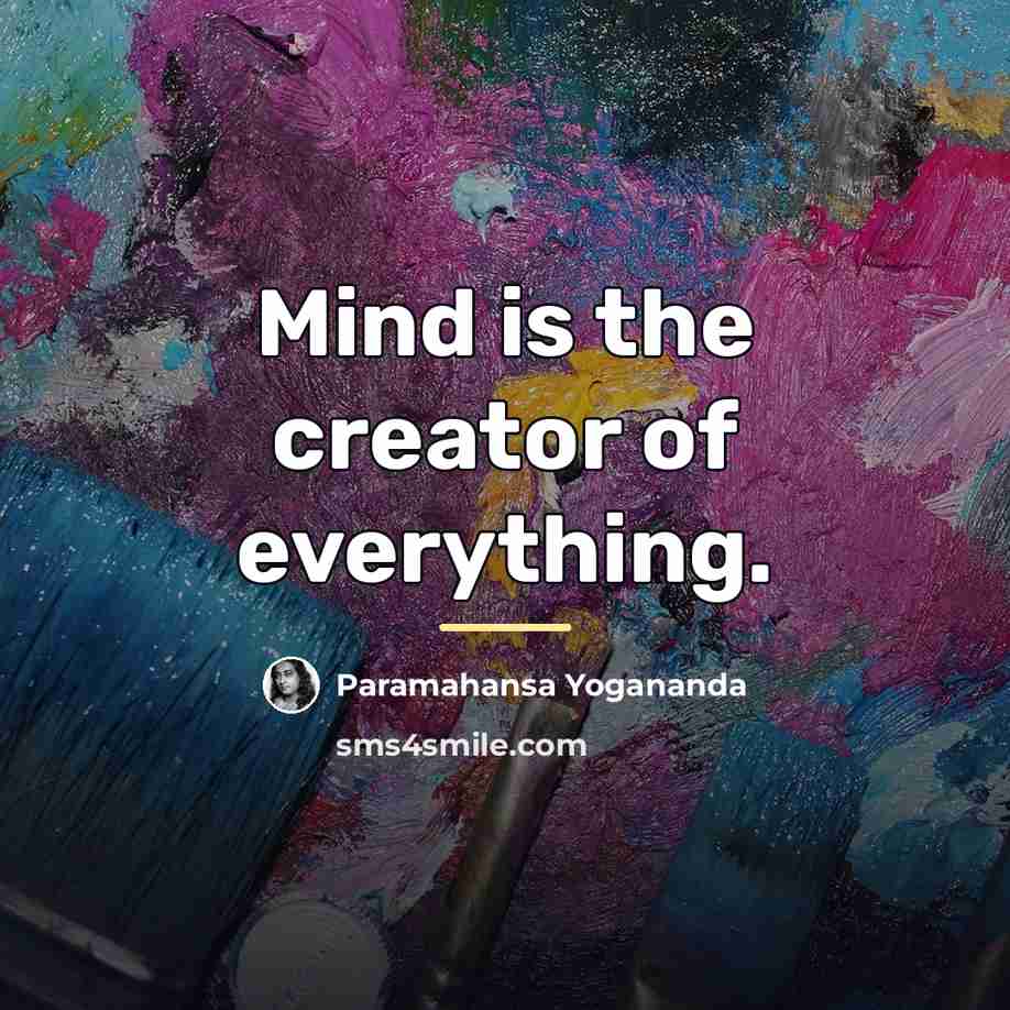 “Mind is the creator of everything.…” quote by Paramahansa Yogananda