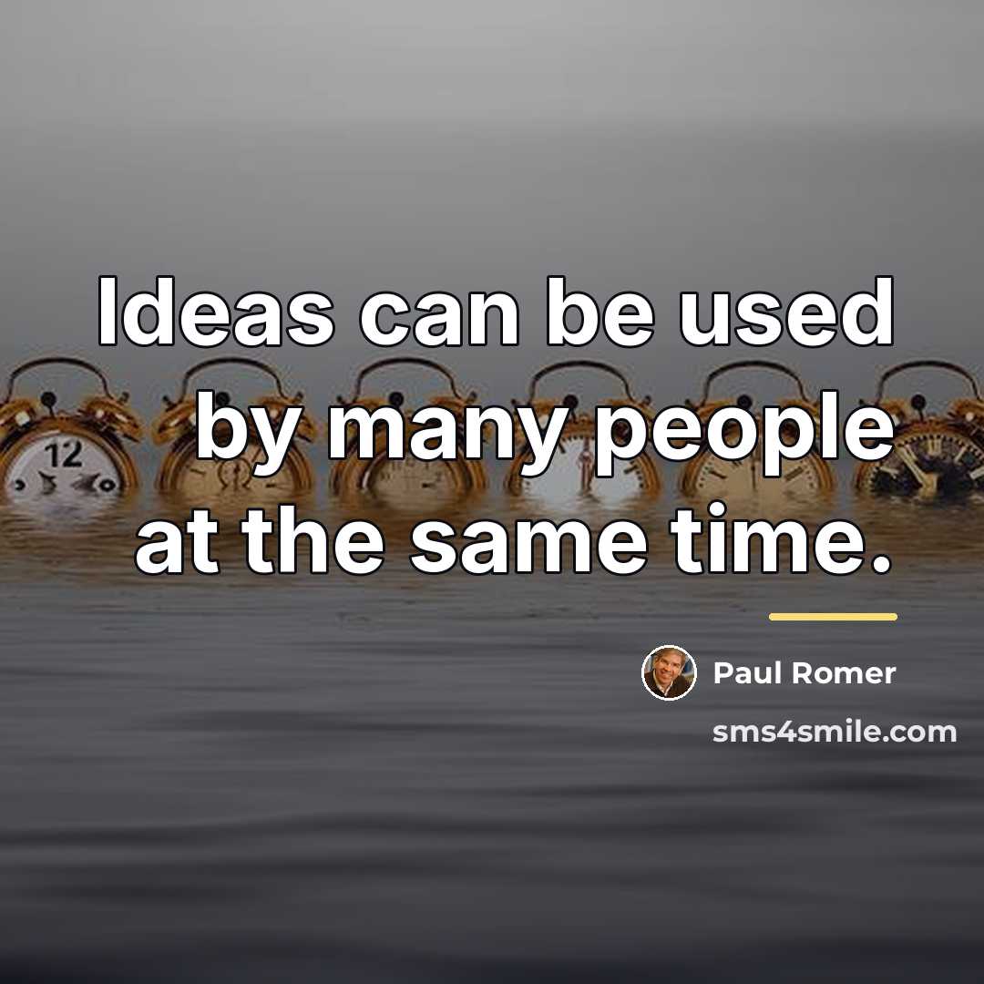 “Ideas can be used by many people at the same…” quote by Paul Romer