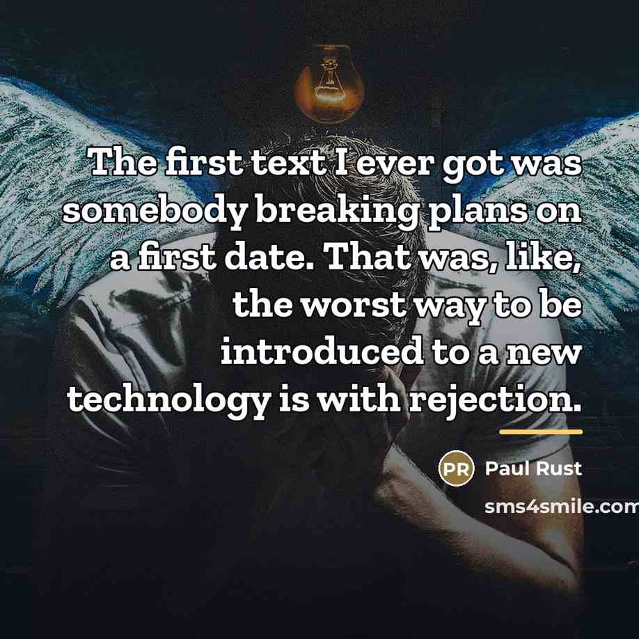 “The first text I ever got was somebody breaking plans…” quote by Paul Rust