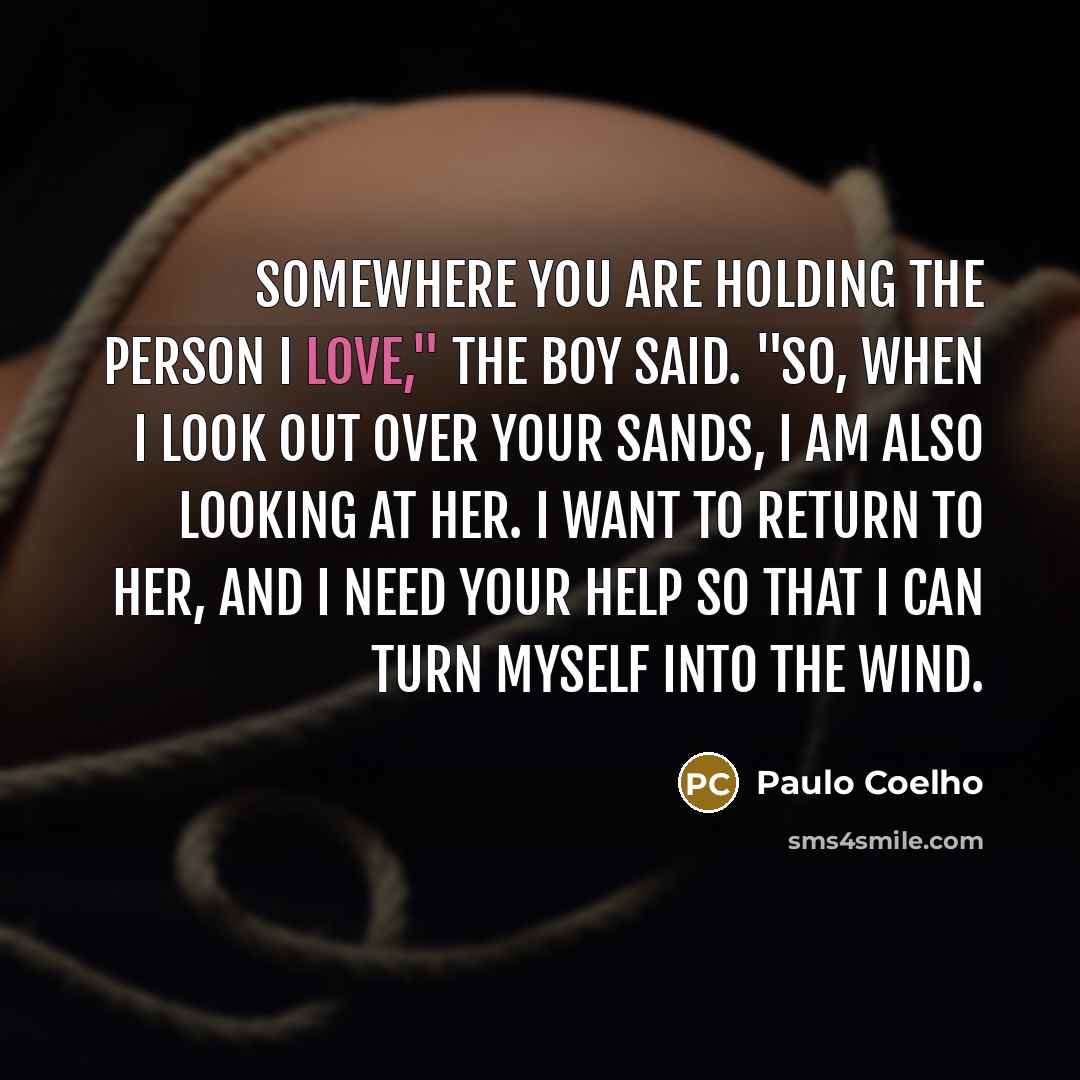 “Somewhere you are holding the person I love," the boy…” quote by Paulo Coelho