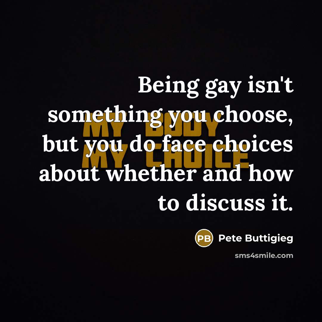 “Being gay isn't something you choose, but you do face…” quote by Pete Buttigieg