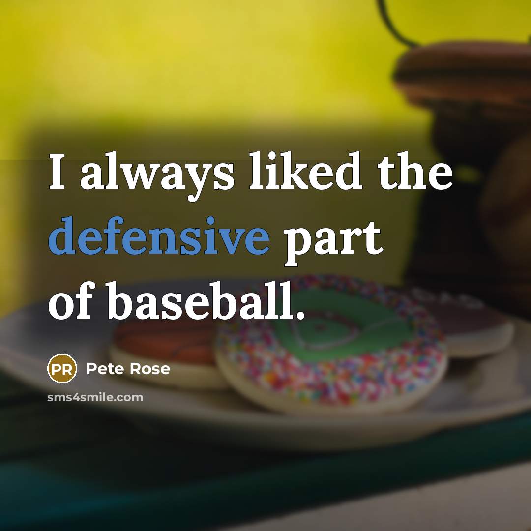 “I always liked the defensive part of baseball.…” quote by Pete Rose