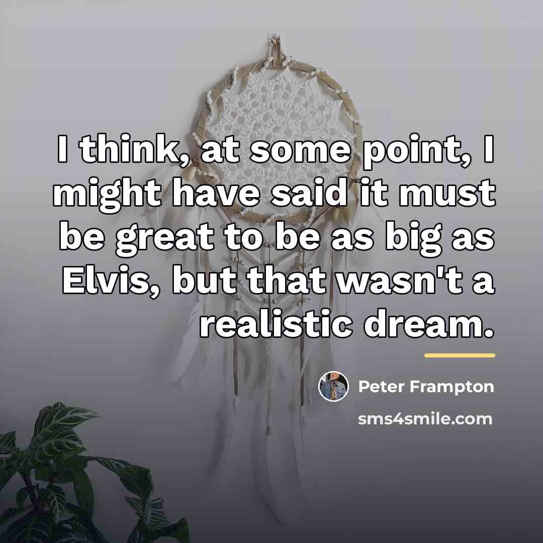 “I think, at some point, I might have said it…” quote by Peter Frampton