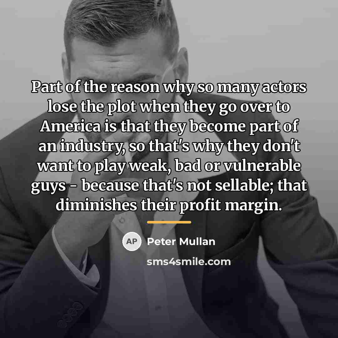 “Part of the reason why so many actors lose the…” quote by Peter Mullan