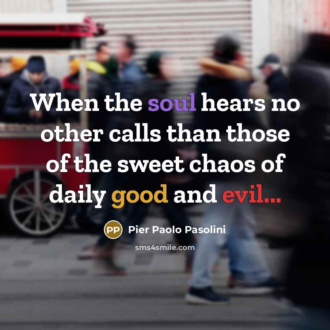 “When the soul hears no other calls than those of…” quote by Pier Paolo Pasolini