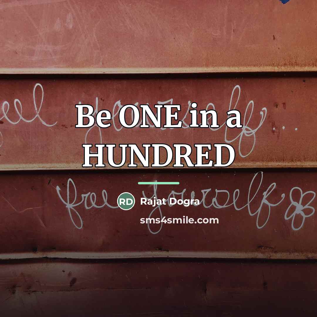 “Be ONE in a HUNDRED…” quote by Rajat Dogra