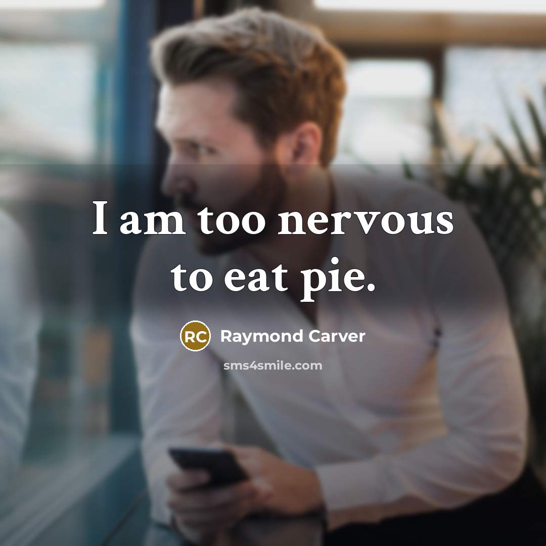 “I am too nervous to eat pie.…” quote by Raymond Carver