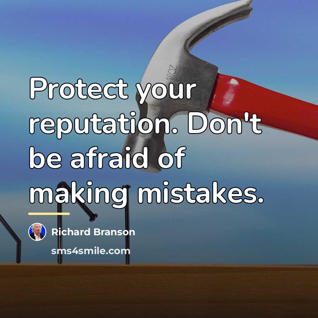 “Protect your reputation. Don't be afraid of making mistakes.…” quote by Richard Branson