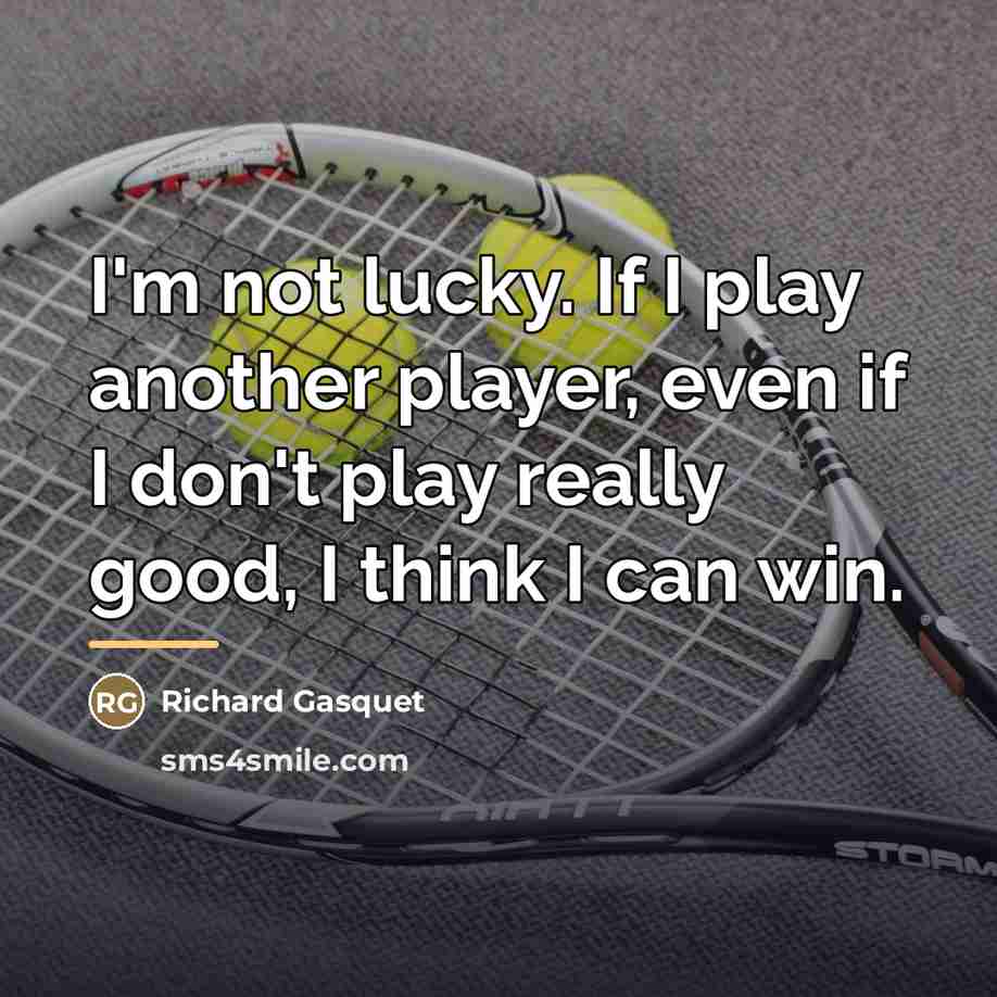 “I'm not lucky. If I play another player, even if…” quote by Richard Gasquet