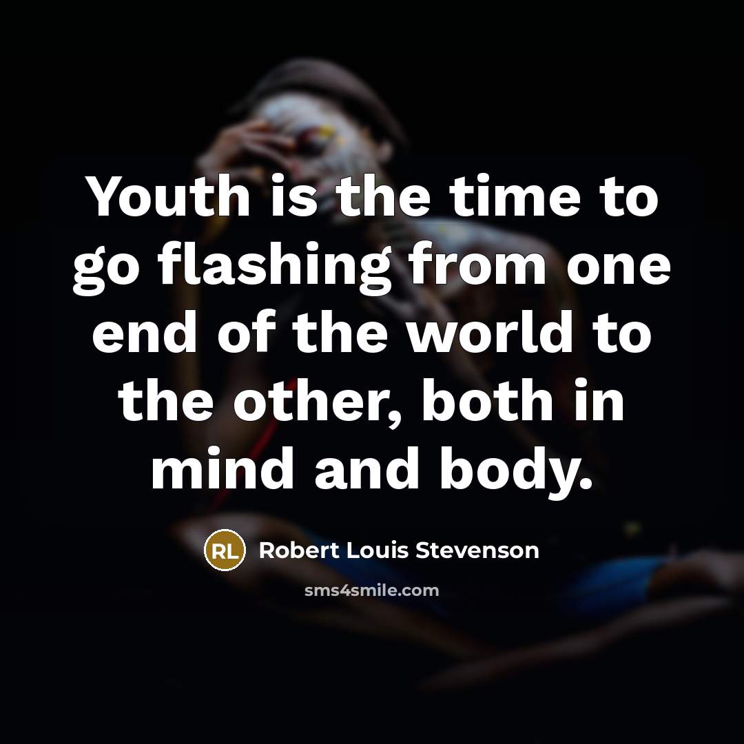 “Youth is the time to go flashing from one end…” quote by Robert Louis Stevenson