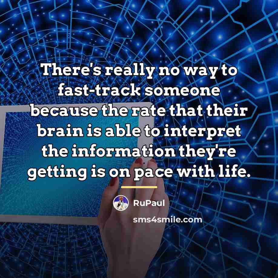 “There's really no way to fast-track someone because the rate…” quote by RuPaul
