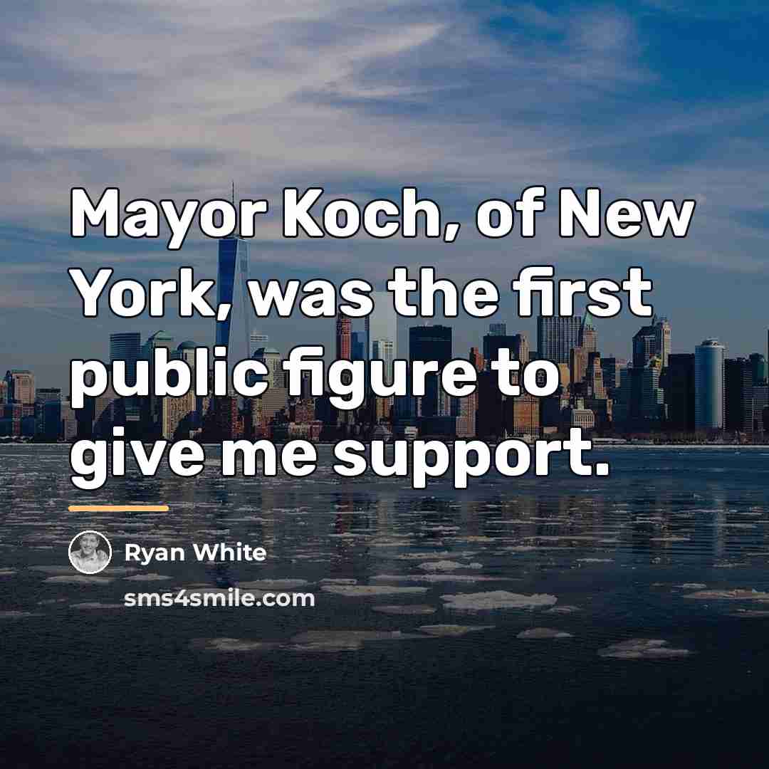 “Mayor Koch, of New York, was the first public figure…” quote by Ryan White
