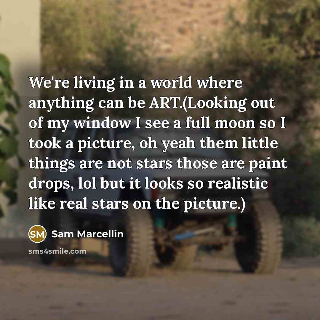 “We're living in a world where anything can be ART.(Looking…” quote by Sam Marcellin