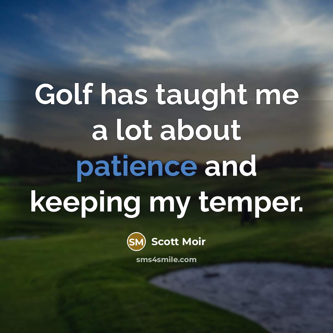 “Golf has taught me a lot about patience and keeping…” quote by Scott Moir