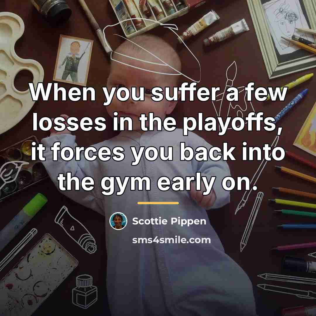 “When you suffer a few losses in the playoffs, it…” quote by Scottie Pippen