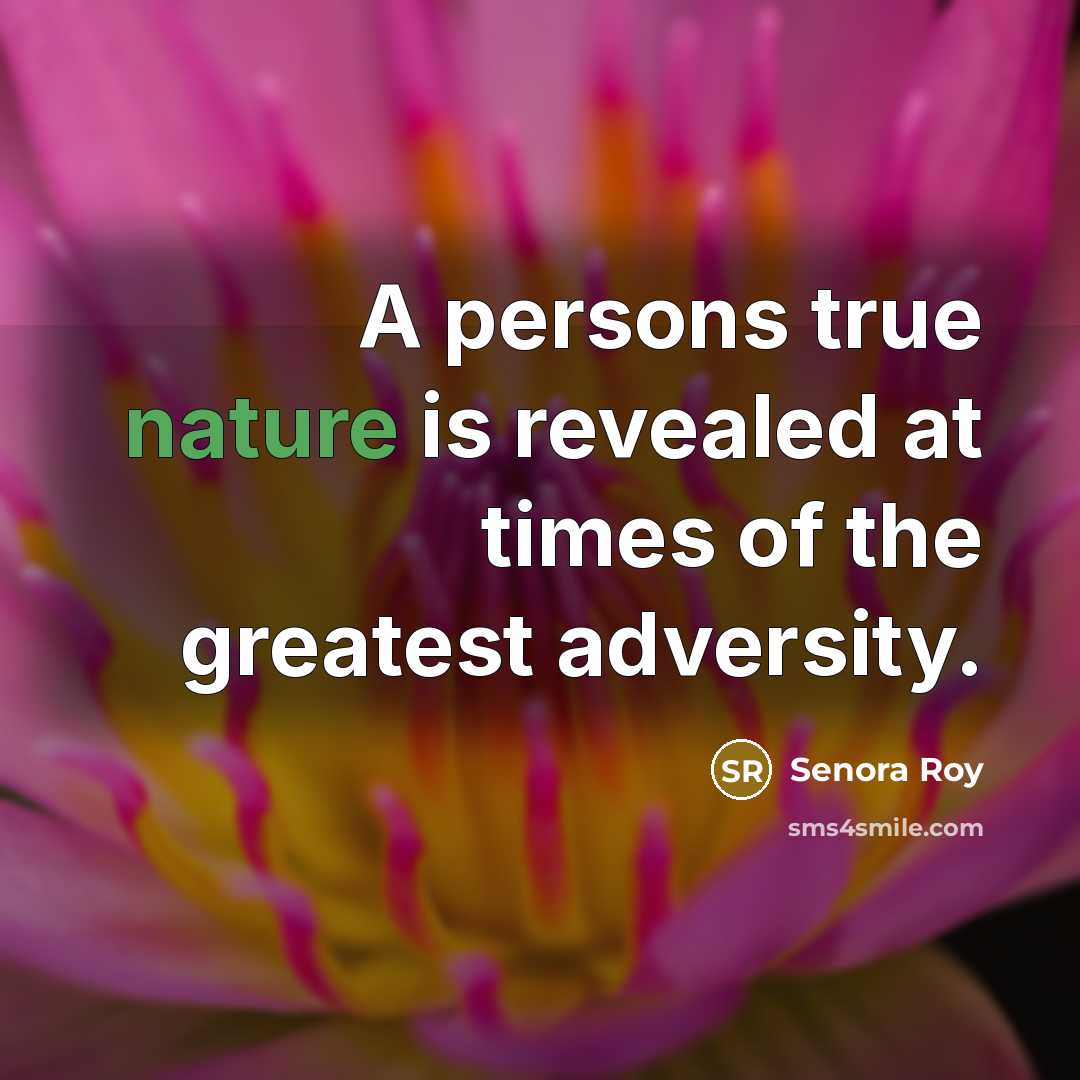 “A persons true nature is revealed at times of the…” quote by Senora Roy