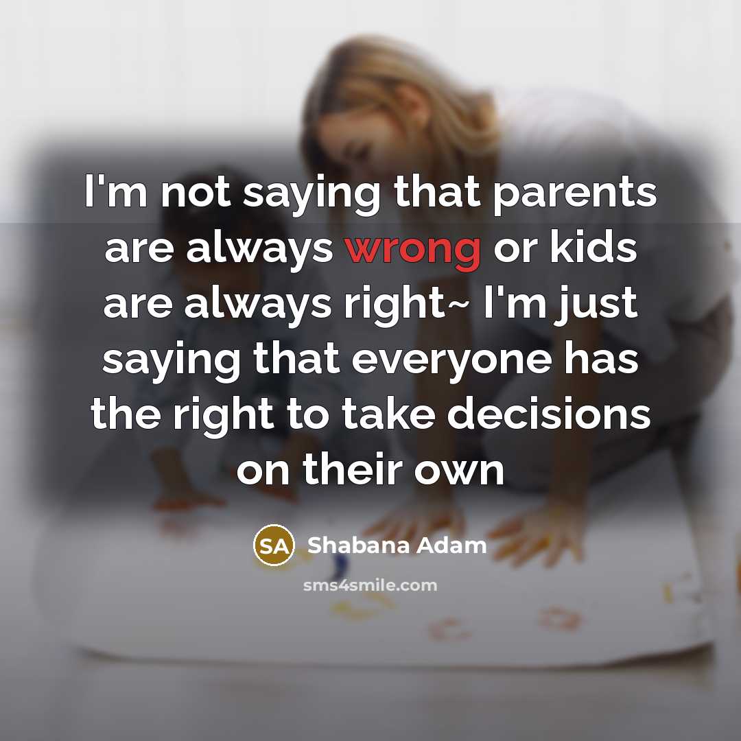 “I'm not saying that parents are always wrong or kids…” quote by Shabana Adam