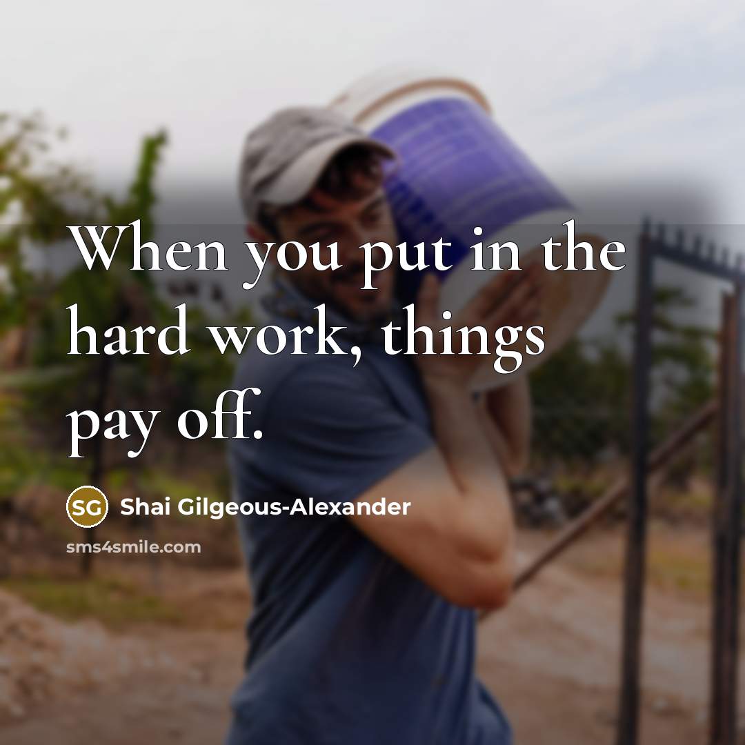 “When you put in the hard work, things pay off.…” quote by Shai Gilgeous-Alexander