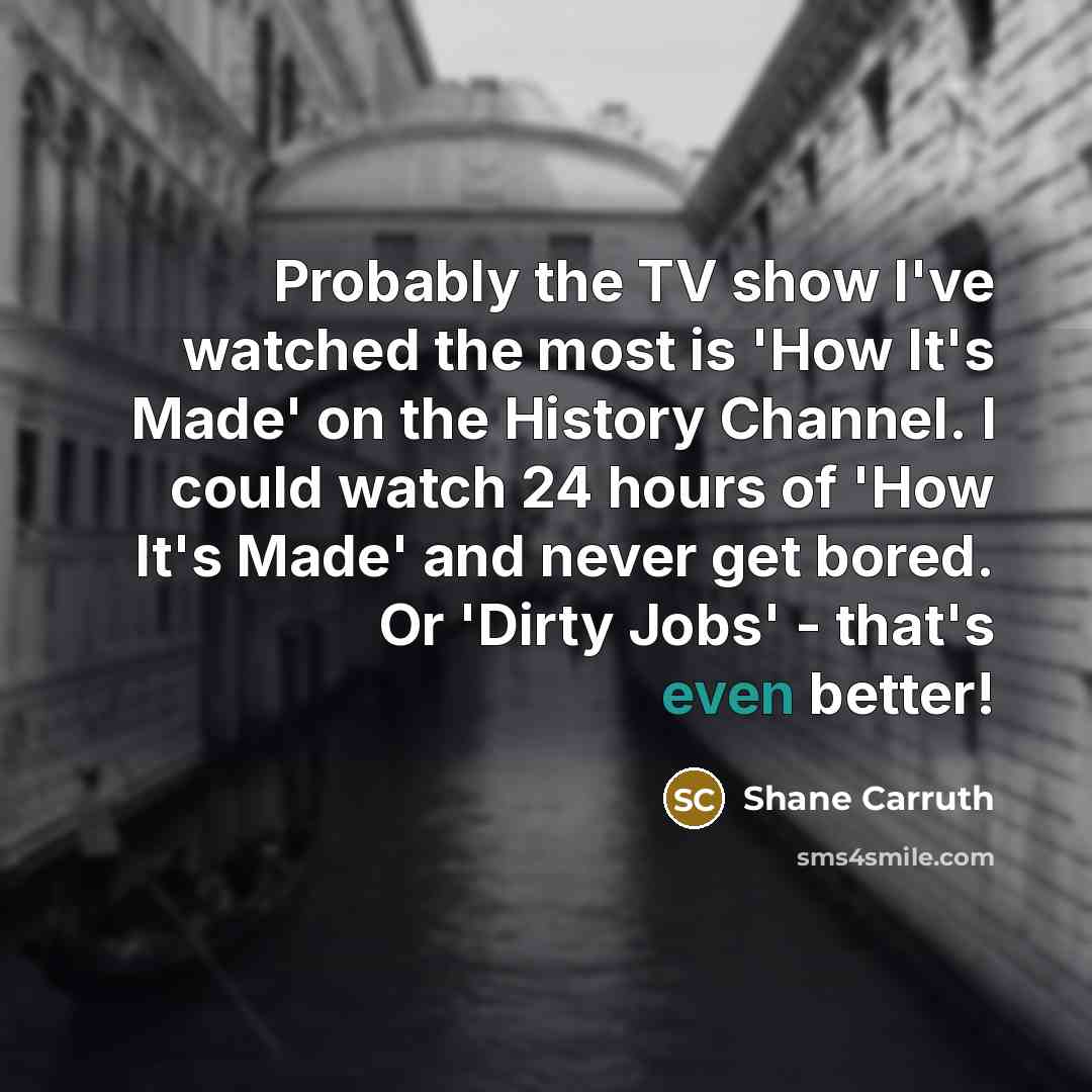 “Probably the TV show I've watched the most is 'How…” quote by Shane Carruth