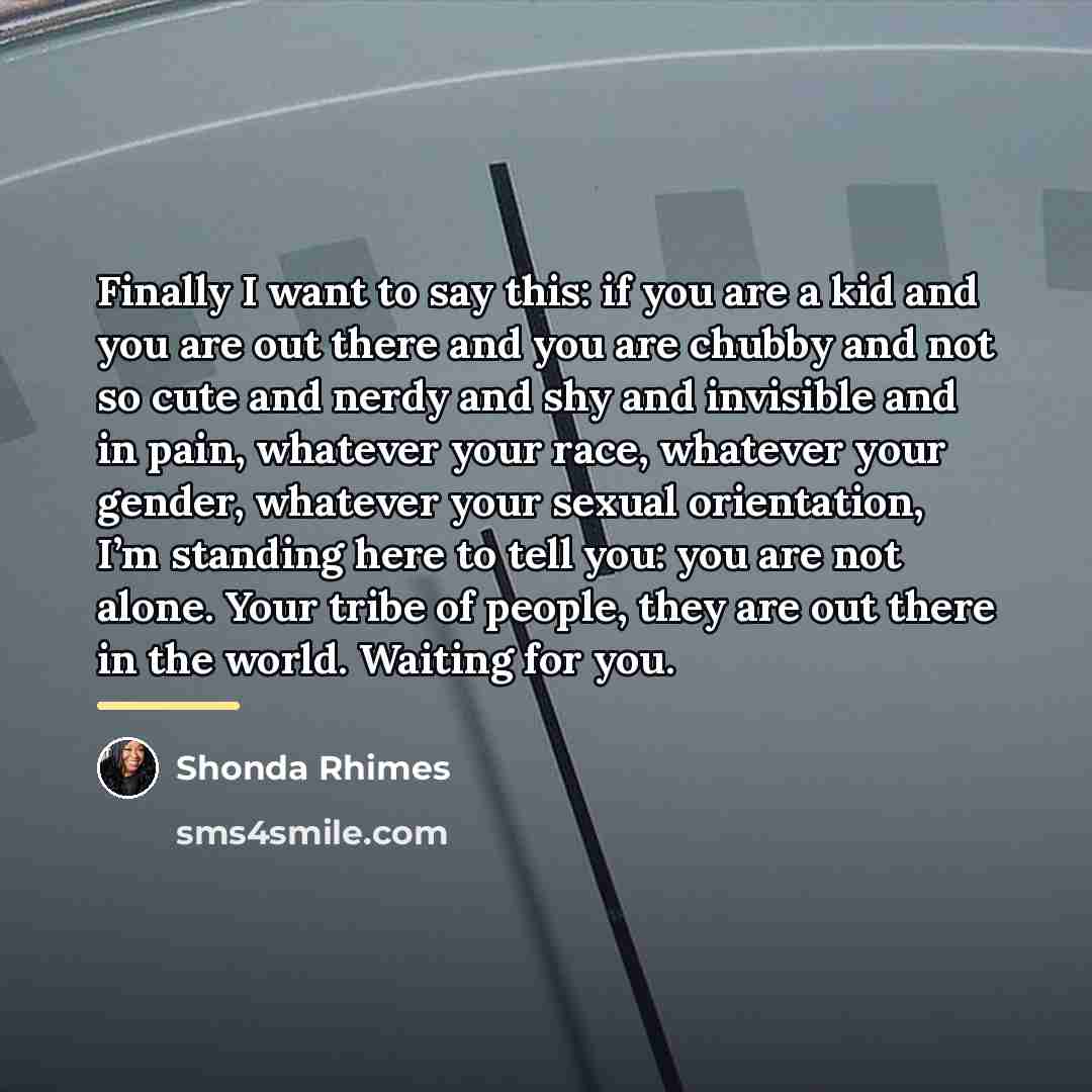 “Finally I want to say this: if you are a…” quote by Shonda Rhimes