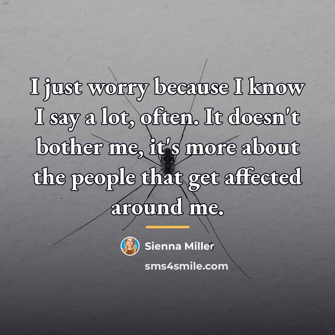 “I just worry because I know I say a lot,…” quote by Sienna Miller