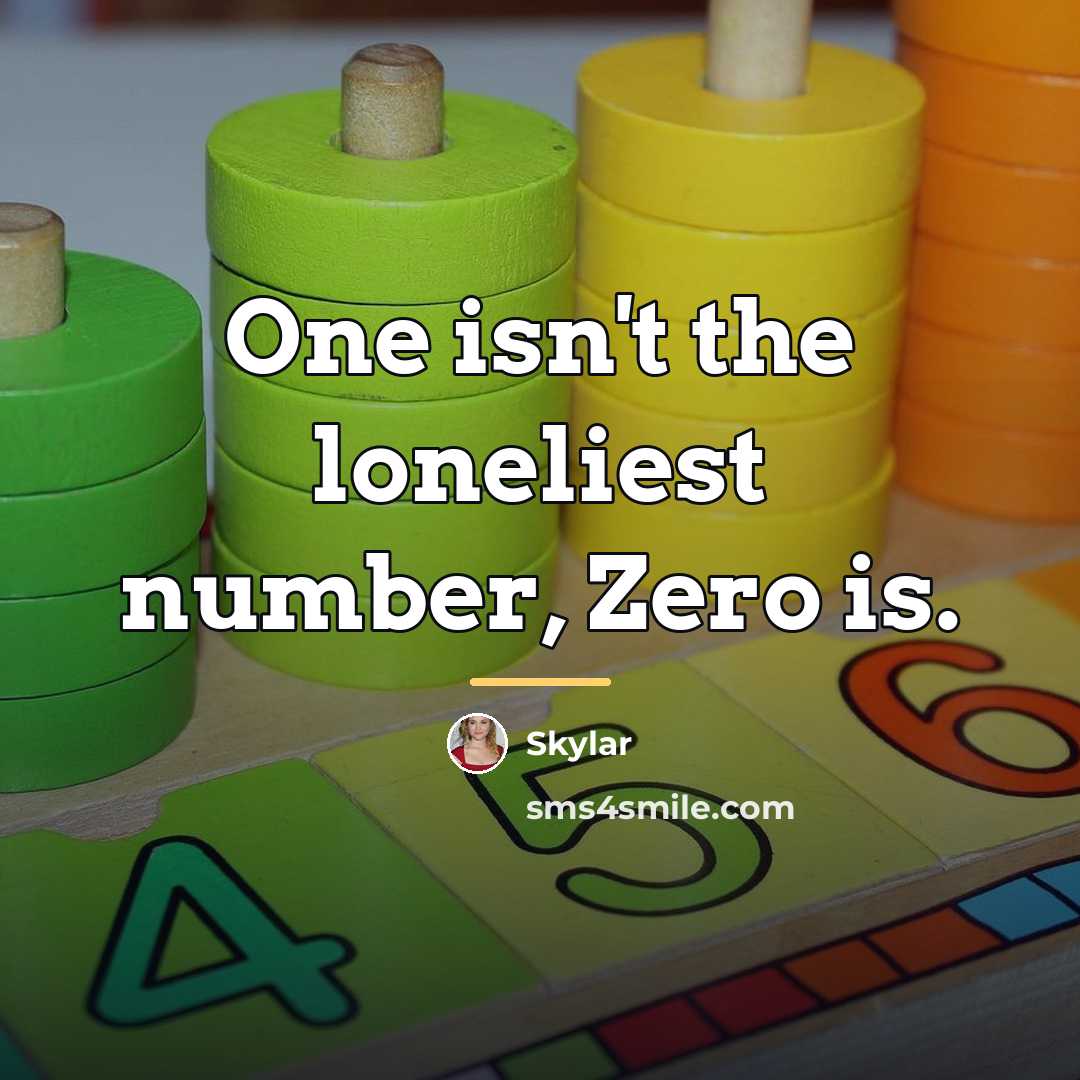 “One isn't the loneliest number, Zero is.…” quote by Skylar