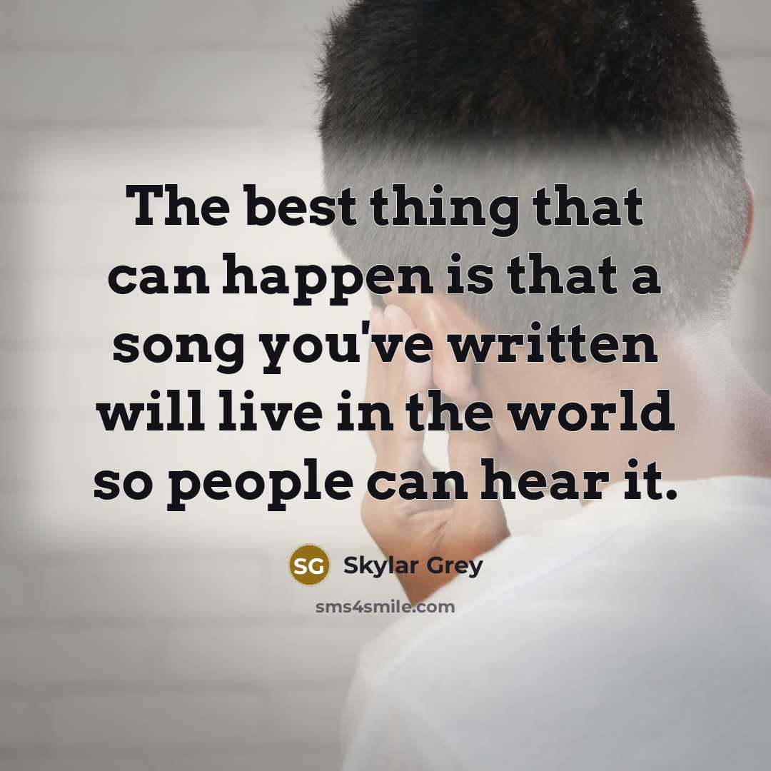 “The best thing that can happen is that a song…” quote by Skylar Grey