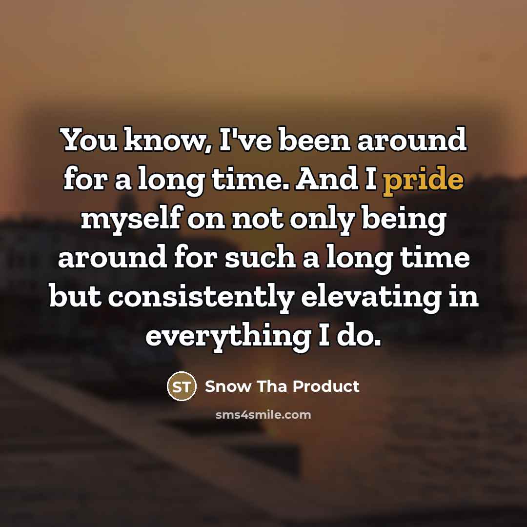 “You know, I've been around for a long time. And…” quote by Snow Tha Product