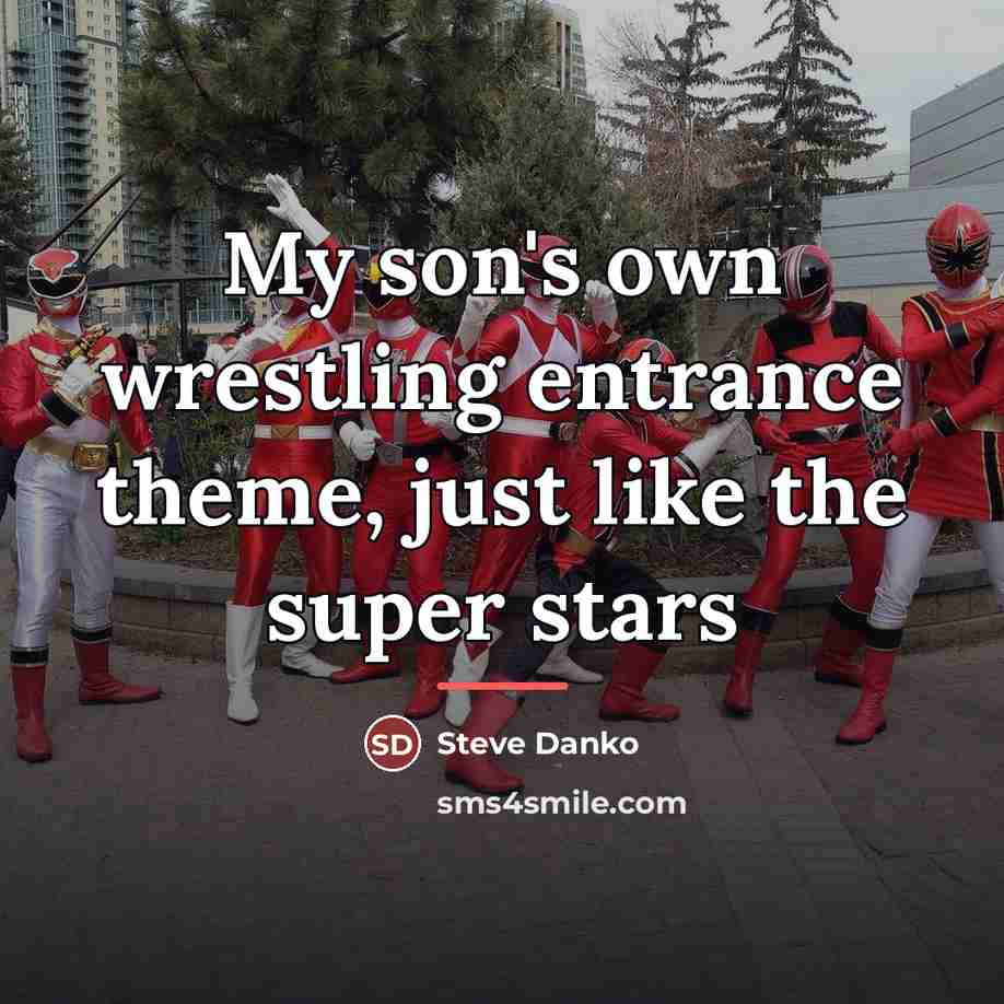 “My son's own wrestling entrance theme, just like the super…” quote by Steve Danko