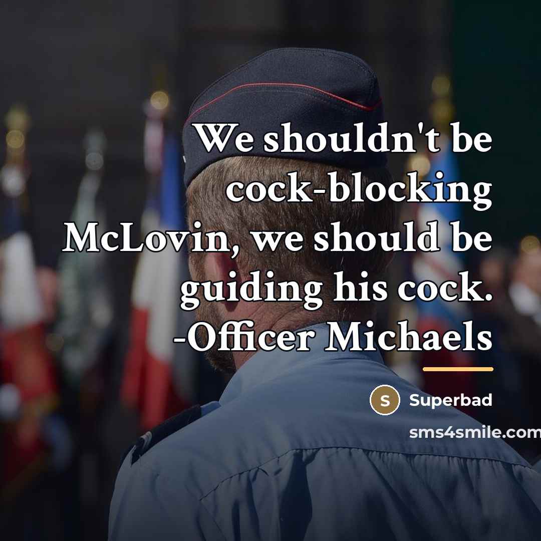 “We shouldn't be cock-blocking McLovin, we should be guiding his…” quote by Superbad